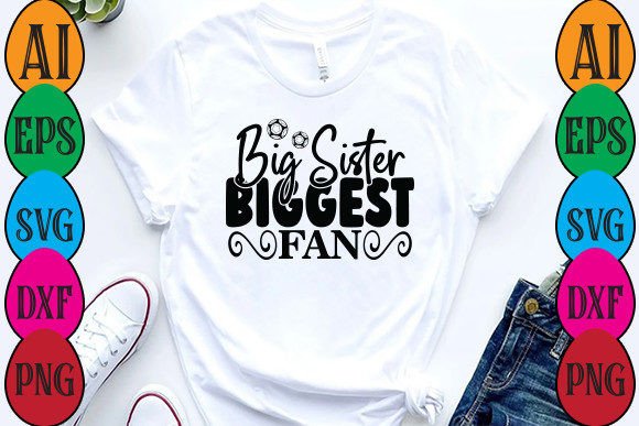 Big Sister Biggest Fan Graphics & T-Shirt Designs
