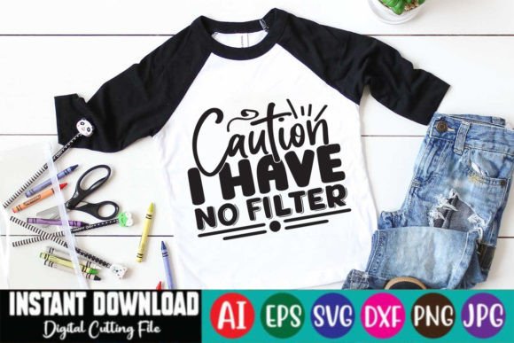 Caution I Have No Filter: Bold Graphics for T-Shirt Designs