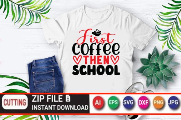 First Coffee then School Graphics & T-Shirt Designs