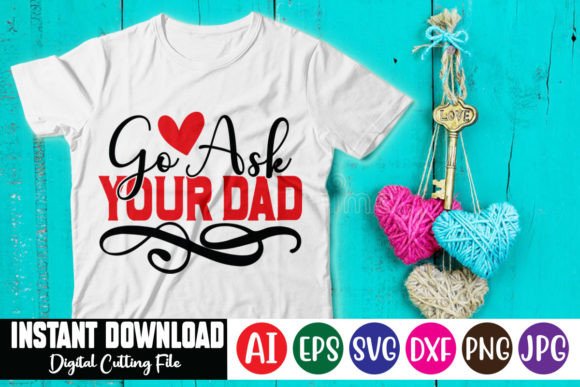 Go Ask Your Dad Graphics for T-Shirt Designs