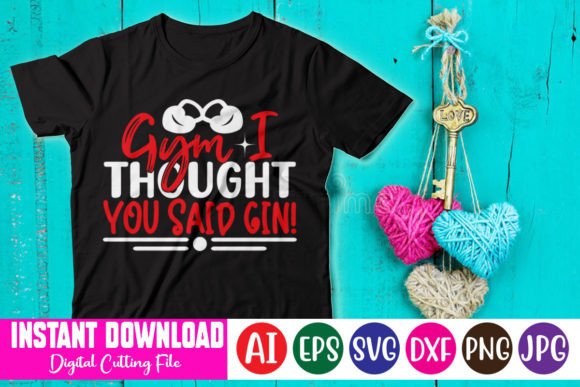 Gym I Thought You Said Gin: Graphics & T-Shirt Designs