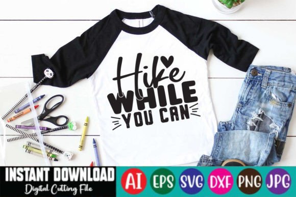 Hike While You Can: T-Shirt Designs & Graphics
