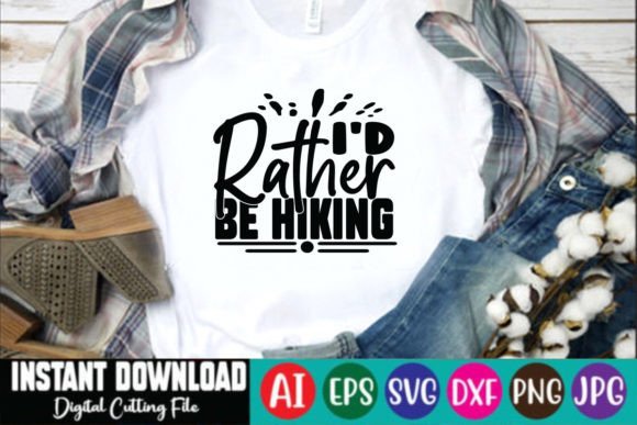 I’d Rather Be Hiking SVG Design: Graphics for T-Shirt Designs