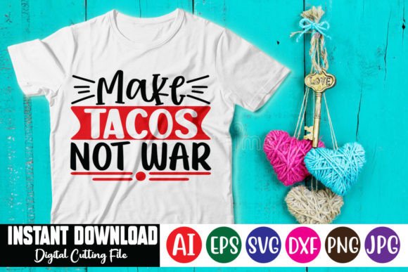Make Tacos Not War Graphics & T-Shirt Designs