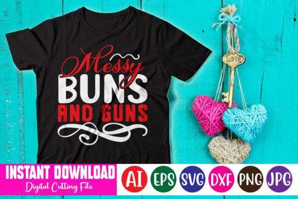 Messy Buns and Guns: T-Shirt Designs & Graphics
