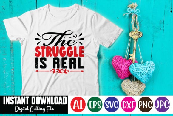 The Struggle is Real Graphics for T-Shirt Designs