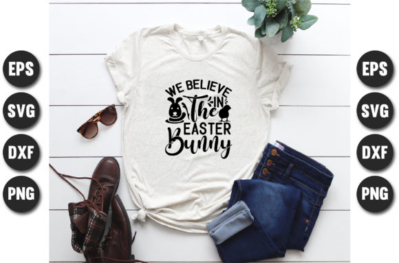 We Believe in the Easter Bunny Graphics & T-Shirt Designs